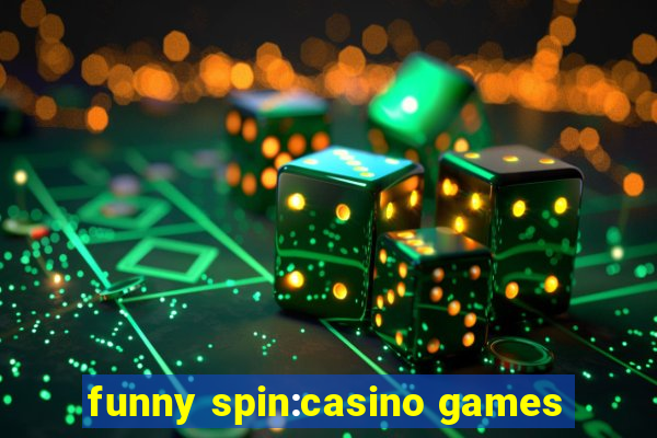 funny spin:casino games